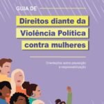 Lançado Guia de Direitos diante da Violência Política contra mulheres