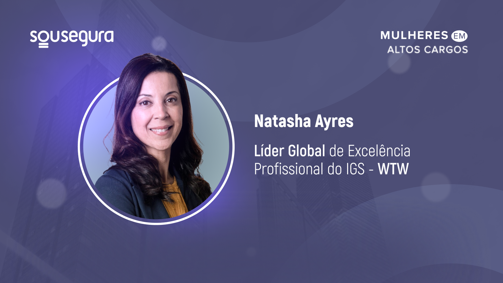 Mulheres em altos cargos: Natasha Ayres é Líder Global de Excelência Profissional do IGS﻿ – WTW