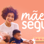 Sou Segura lança a Campanha Mães Seguras