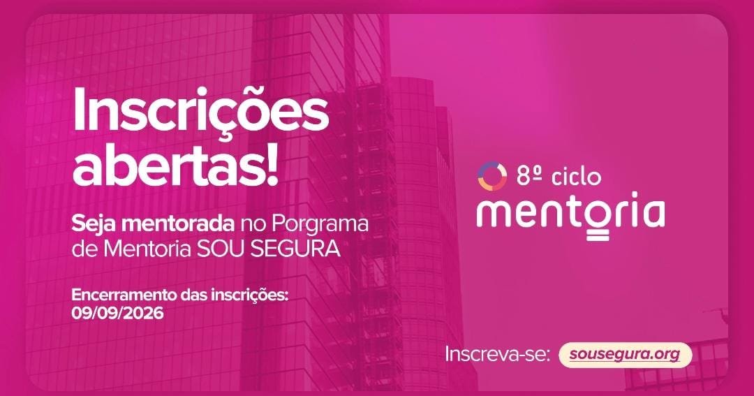 Inscrições abertas para mentoradas do Programa de Mentoria SOU SEGURA